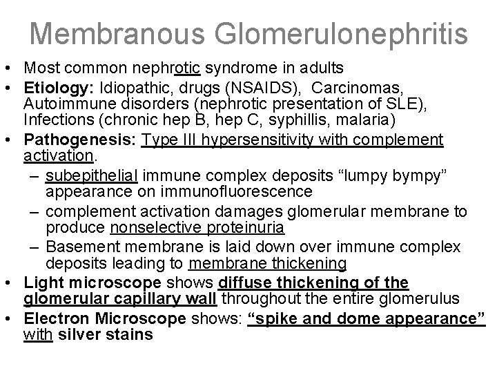 Membranous Glomerulonephritis • Most common nephrotic syndrome in adults • Etiology: Idiopathic, drugs (NSAIDS),