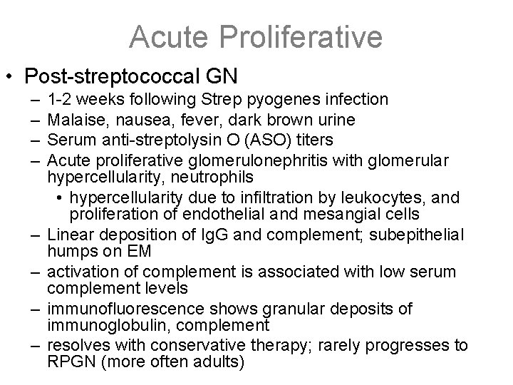 Acute Proliferative • Post-streptococcal GN – – – – 1 -2 weeks following Strep