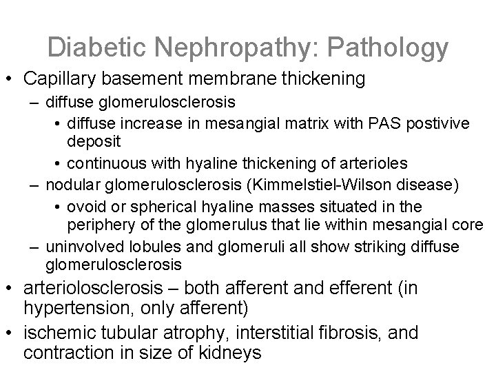 Diabetic Nephropathy: Pathology • Capillary basement membrane thickening – diffuse glomerulosclerosis • diffuse increase