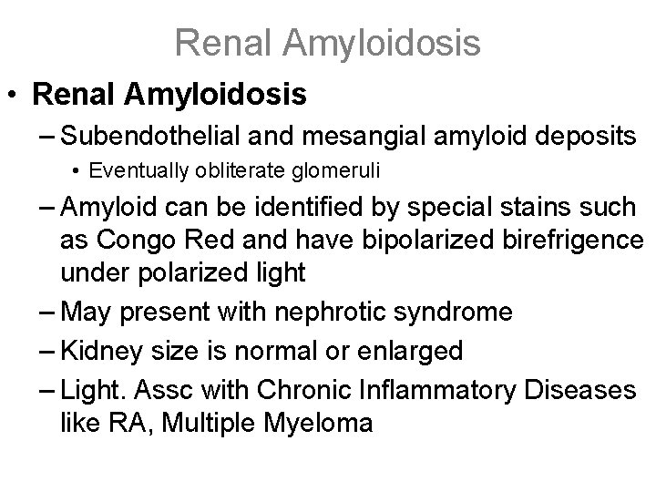Renal Amyloidosis • Renal Amyloidosis – Subendothelial and mesangial amyloid deposits • Eventually obliterate