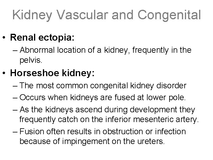 Kidney Vascular and Congenital • Renal ectopia: – Abnormal location of a kidney, frequently