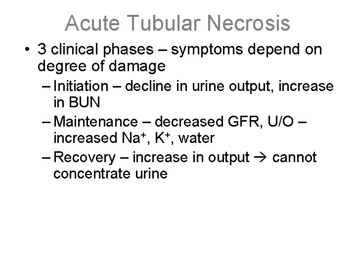Acute Tubular Necrosis • 3 clinical phases – symptoms depend on degree of damage