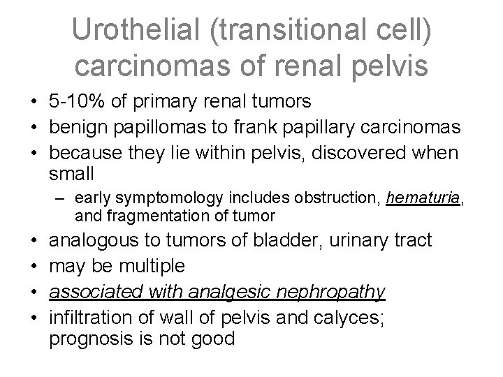 Urothelial (transitional cell) carcinomas of renal pelvis • 5 -10% of primary renal tumors