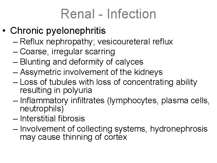 Renal - Infection • Chronic pyelonephritis – Reflux nephropathy; vesicoureteral reflux – Coarse, irregular