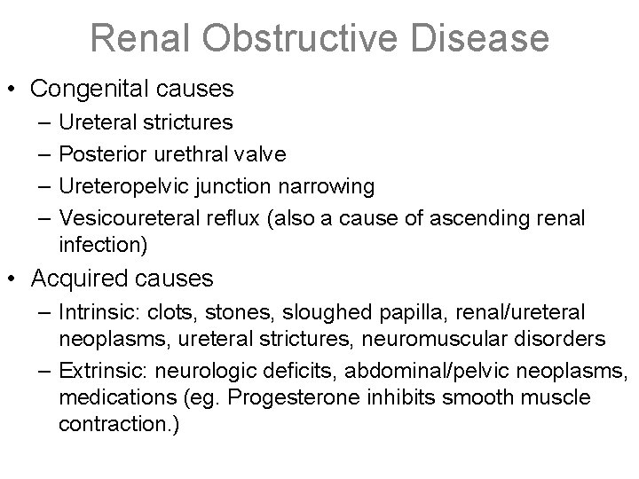 Renal Obstructive Disease • Congenital causes – – Ureteral strictures Posterior urethral valve Ureteropelvic