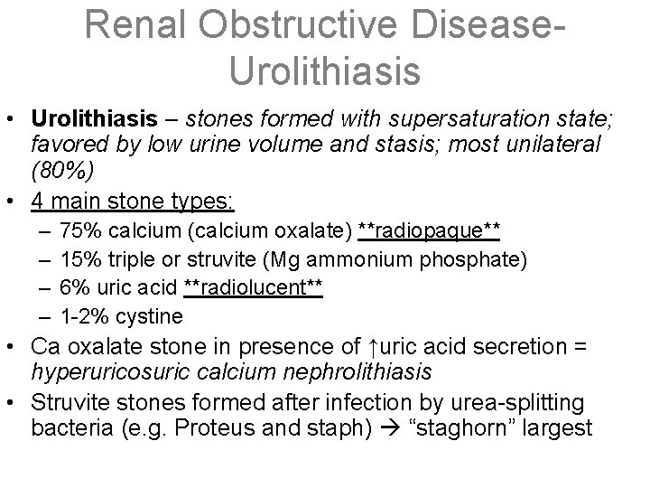 Renal Obstructive Disease. Urolithiasis • Urolithiasis – stones formed with supersaturation state; favored by