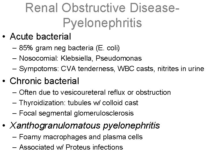 Renal Obstructive Disease. Pyelonephritis • Acute bacterial – 85% gram neg bacteria (E. coli)