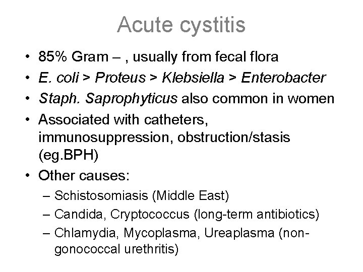 Acute cystitis • • 85% Gram – , usually from fecal flora E. coli