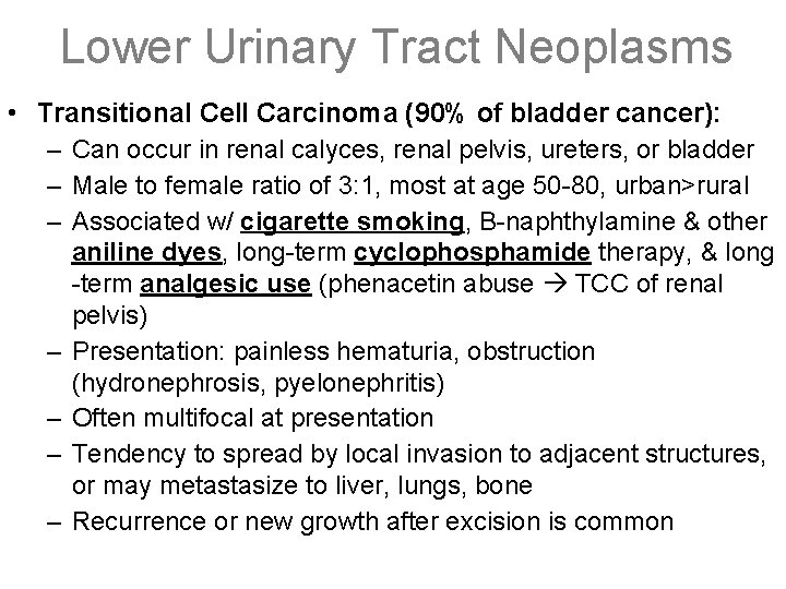 Lower Urinary Tract Neoplasms • Transitional Cell Carcinoma (90% of bladder cancer): – Can