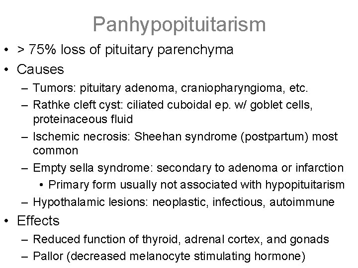 Panhypopituitarism • > 75% loss of pituitary parenchyma • Causes – Tumors: pituitary adenoma,