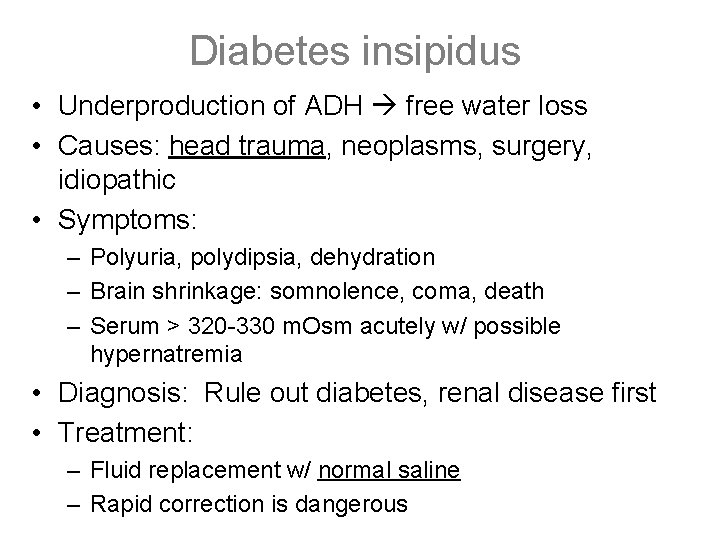 Diabetes insipidus • Underproduction of ADH free water loss • Causes: head trauma, neoplasms,