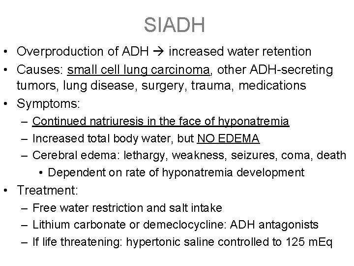 SIADH • Overproduction of ADH increased water retention • Causes: small cell lung carcinoma,