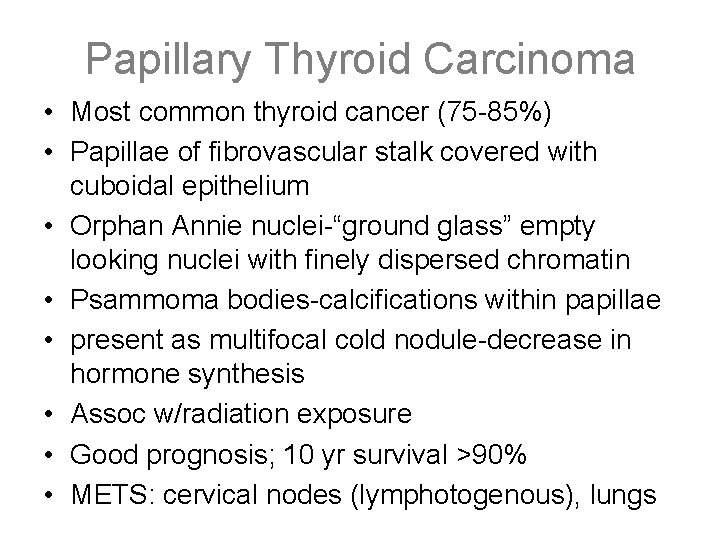 Papillary Thyroid Carcinoma • Most common thyroid cancer (75 -85%) • Papillae of fibrovascular