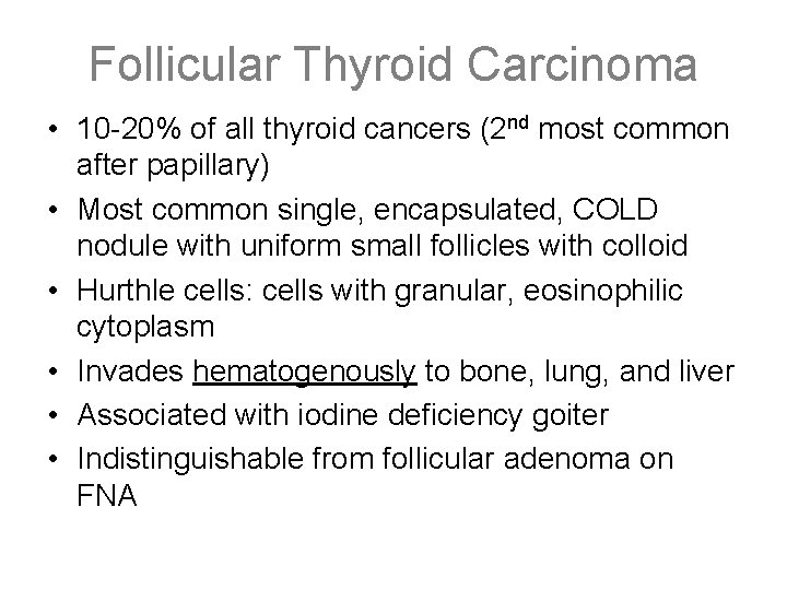Follicular Thyroid Carcinoma • 10 -20% of all thyroid cancers (2 nd most common