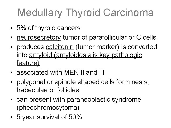 Medullary Thyroid Carcinoma • 5% of thyroid cancers • neurosecretory tumor of parafollicular or