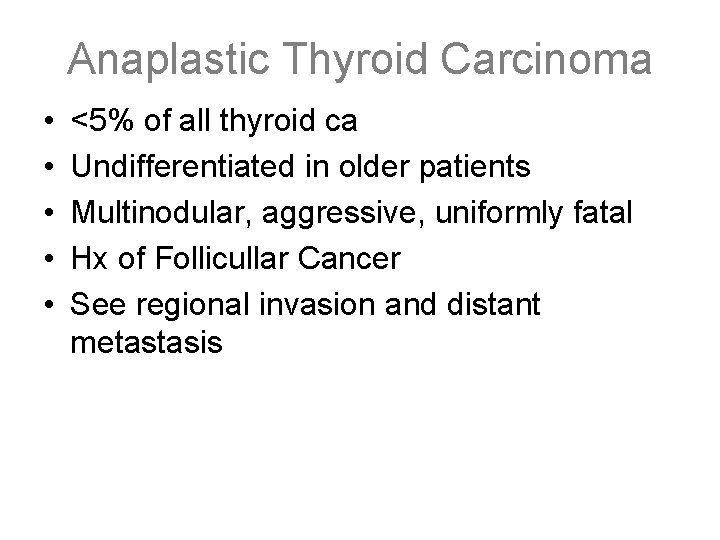 Anaplastic Thyroid Carcinoma • • • <5% of all thyroid ca Undifferentiated in older