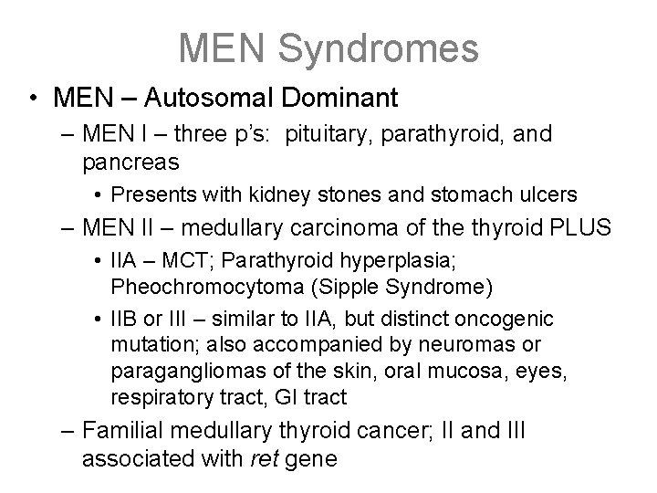 MEN Syndromes • MEN – Autosomal Dominant – MEN I – three p’s: pituitary,