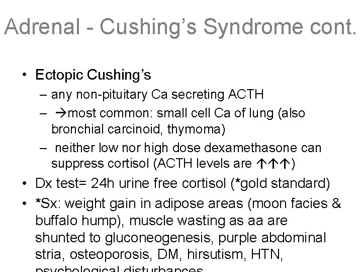 Adrenal - Cushing’s Syndrome cont. • Ectopic Cushing’s – any non-pituitary Ca secreting ACTH
