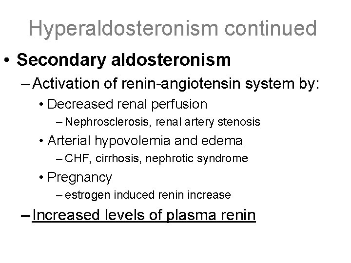 Hyperaldosteronism continued • Secondary aldosteronism – Activation of renin-angiotensin system by: • Decreased renal