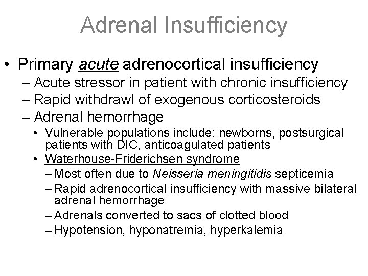 Adrenal Insufficiency • Primary acute adrenocortical insufficiency – Acute stressor in patient with chronic