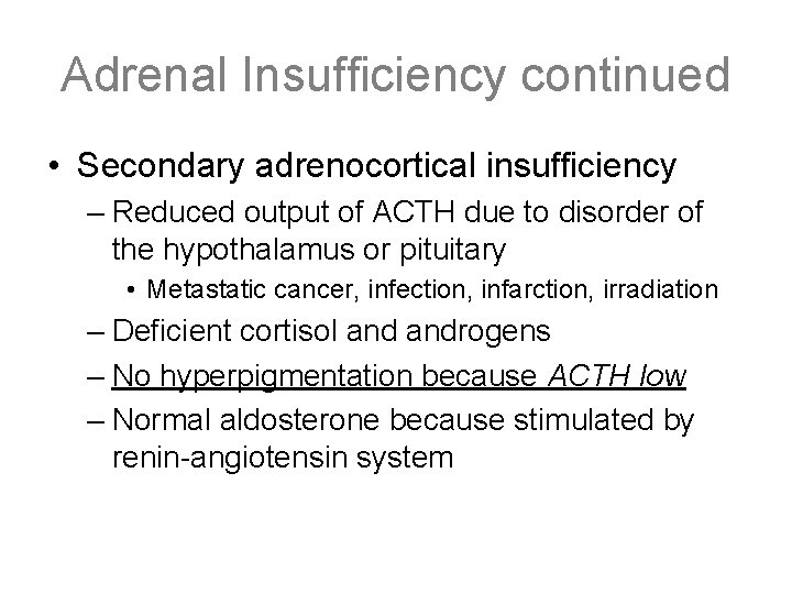 Adrenal Insufficiency continued • Secondary adrenocortical insufficiency – Reduced output of ACTH due to