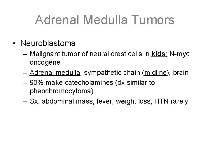 Adrenal Medulla Tumors • Neuroblastoma – Malignant tumor of neural crest cells in kids;