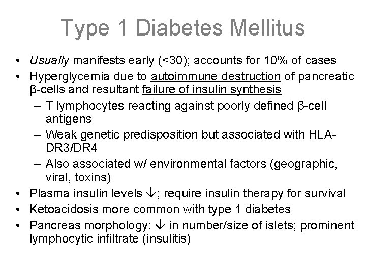 Type 1 Diabetes Mellitus • Usually manifests early (<30); accounts for 10% of cases