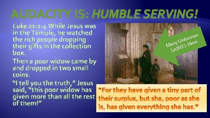 AUDACITY IS: HUMBLE SERVING! Luke 21: 1 -4 While Jesus was in the Temple,