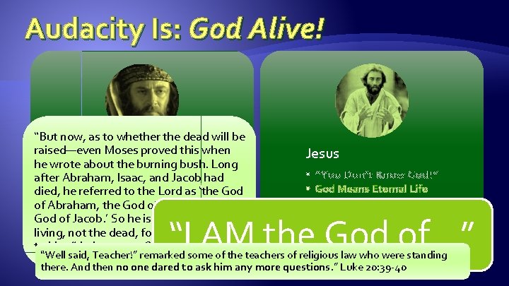 Audacity Is: God Alive! “But now, as to whether the dead will be raised—even