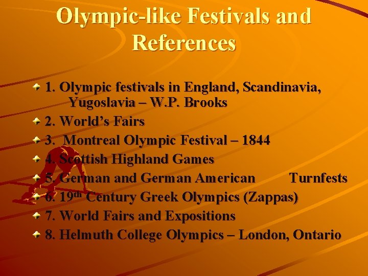 Olympic-like Festivals and References 1. Olympic festivals in England, Scandinavia, Yugoslavia – W. P.