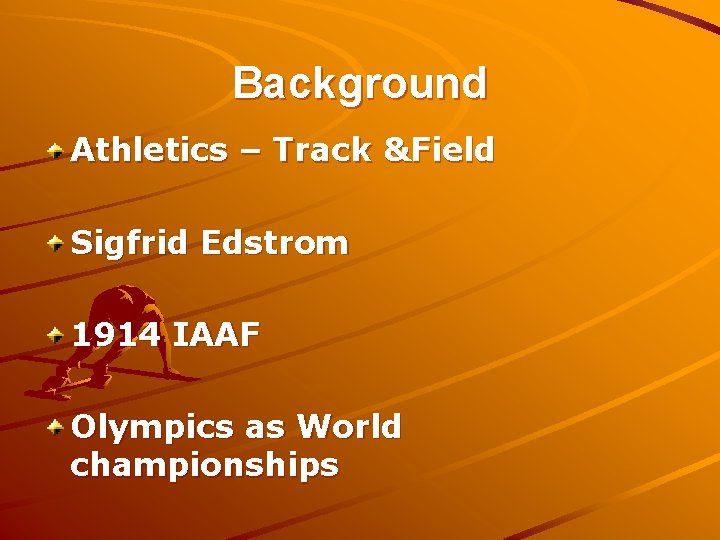 Background Athletics – Track &Field Sigfrid Edstrom 1914 IAAF Olympics as World championships 