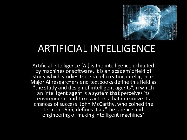 ARTIFICIAL INTELLIGENCE Artificial intelligence (AI) is the intelligence exhibited by machines or software. It