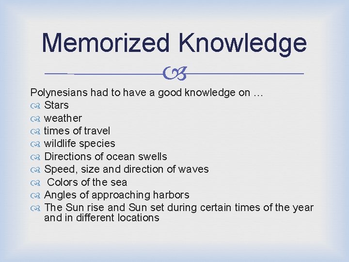 Memorized Knowledge Polynesians had to have a good knowledge on … Stars weather times