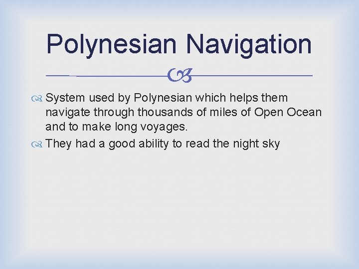 Polynesian Navigation System used by Polynesian which helps them navigate through thousands of miles