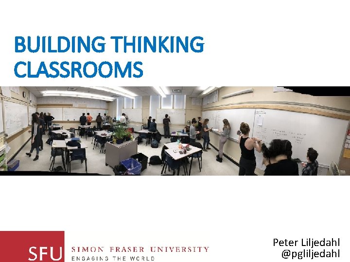 BUILDING THINKING CLASSROOMS Peter Liljedahl @pgliljedahl 