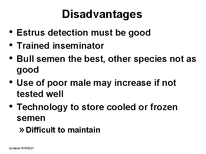 Disadvantages • • • Estrus detection must be good Trained inseminator Bull semen the