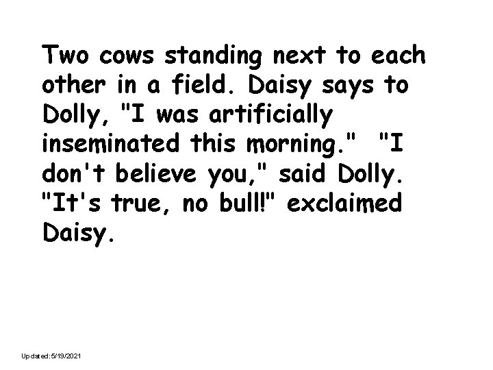 Two cows standing next to each other in a field. Daisy says to Dolly,