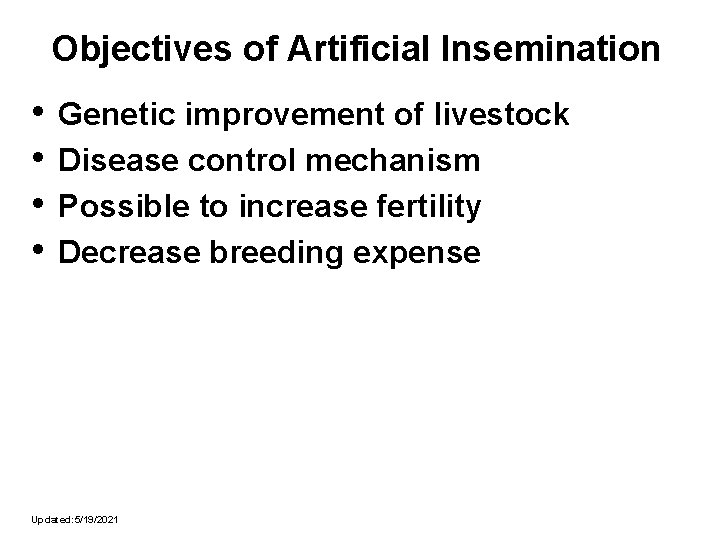 Objectives of Artificial Insemination • • Genetic improvement of livestock Disease control mechanism Possible