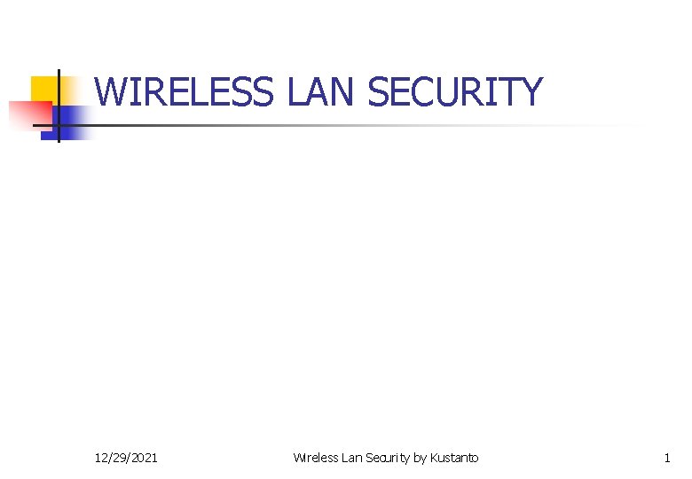 WIRELESS LAN SECURITY 12/29/2021 Wireless Lan Security by Kustanto 1 