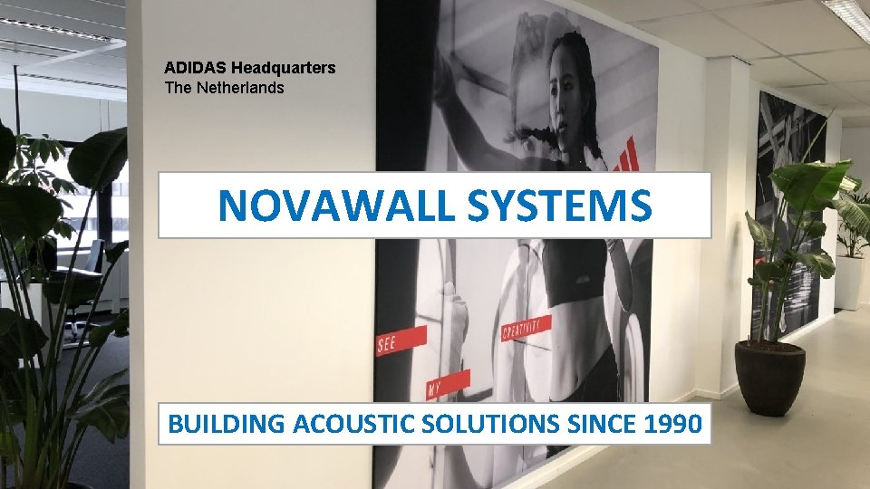 ADIDAS Headquarters The Netherlands NOVAWALL SYSTEMS BUILDING ACOUSTIC SOLUTIONS SINCE 1990 