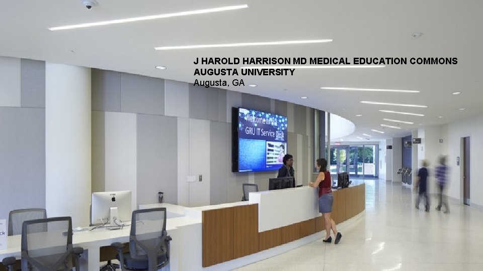J HAROLD HARRISON MD MEDICAL EDUCATION COMMONS AUGUSTA UNIVERSITY Augusta, GA 