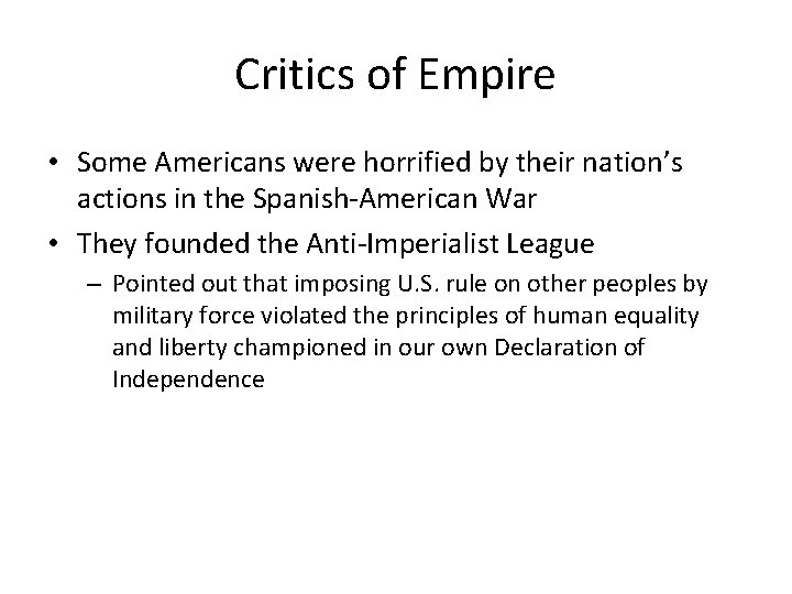 Critics of Empire • Some Americans were horrified by their nation’s actions in the