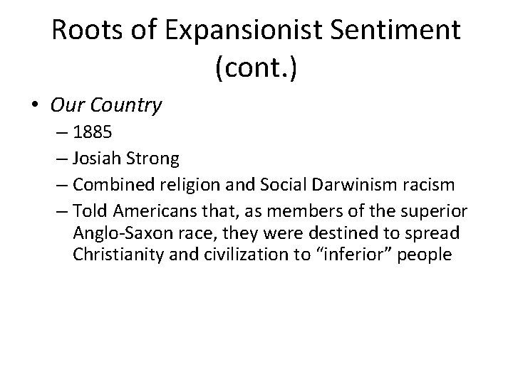 Roots of Expansionist Sentiment (cont. ) • Our Country – 1885 – Josiah Strong