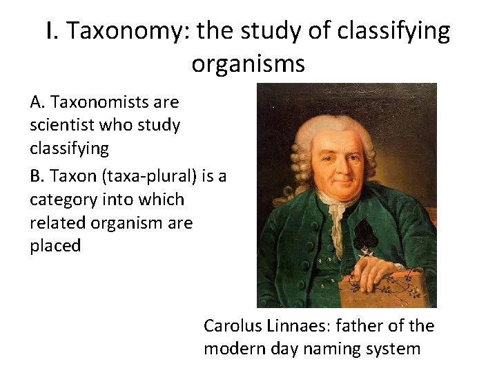 I. Taxonomy: the study of classifying organisms A. Taxonomists are scientist who study classifying I. Taxonomy: the study of classifying organisms A. Taxonomists are scientist who study classifying