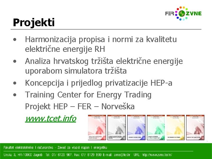 Projekti • • Harmonizacija propisa i normi za kvalitetu električne energije RH Analiza hrvatskog