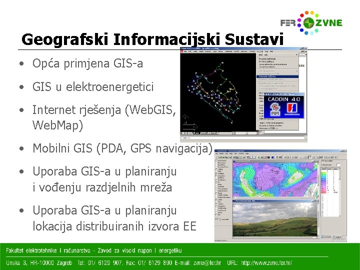 Geografski Informacijski Sustavi • Opća primjena GIS-a • GIS u elektroenergetici • Internet rješenja