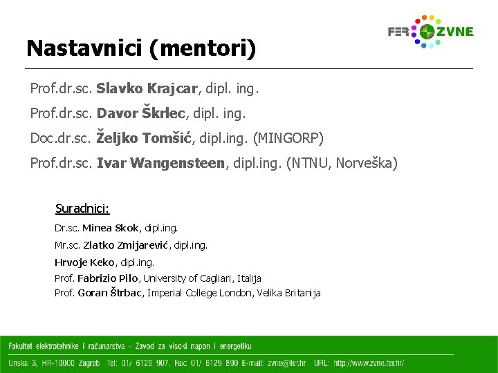 Nastavnici (mentori) Prof. dr. sc. Slavko Krajcar, dipl. ing. Prof. dr. sc. Davor Škrlec,