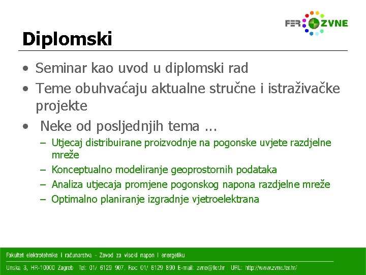 Diplomski • Seminar kao uvod u diplomski rad • Teme obuhvaćaju aktualne stručne i