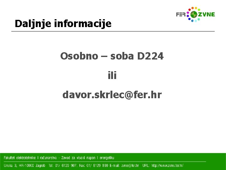 Daljnje informacije Osobno – soba D 224 ili davor. skrlec@fer. hr 