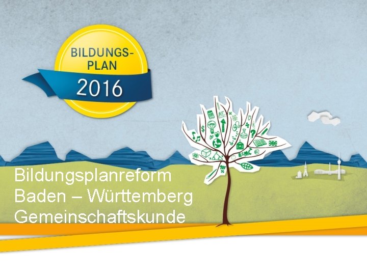 Bildungsplanreform Baden – Württemberg Gemeinschaftskunde 